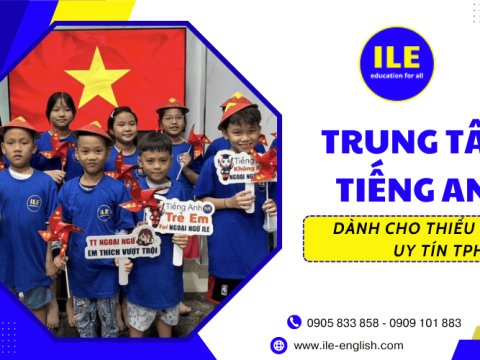 Cho con khởi đầu vững chắc với trung tâm Tiếng Anh thiếu nhi uy tín ILE