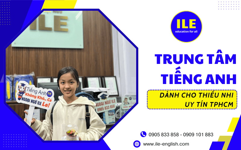 trung tâm tiếng Anh thiếu nhi uy tín ILE