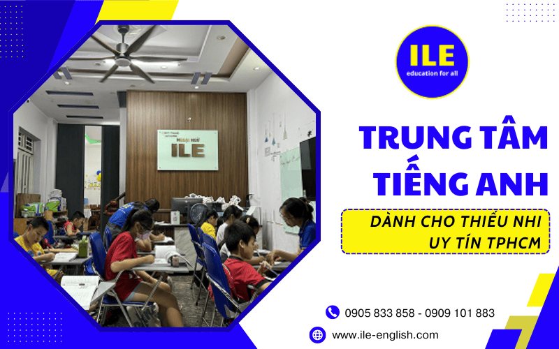 trung tâm tiếng Anh thiếu nhi uy tín ILE