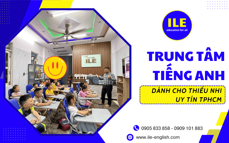 trung tâm tiếng Anh thiếu nhi uy tín ILE