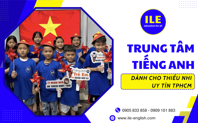 trung tâm tiếng Anh thiếu nhi uy tín ILE